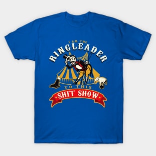 I'm The Ringleader To This Sh*t Show T-Shirt